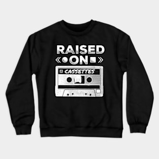 Raised On Cassettes Crewneck Sweatshirt